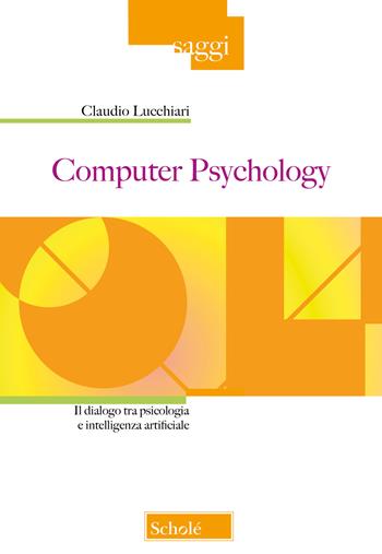 Computer Psychology. Il dialogo tra psicologia e intelligenza artificiale - Claudio Lucchiari - Libro Scholé 2026, Saggi | Libraccio.it