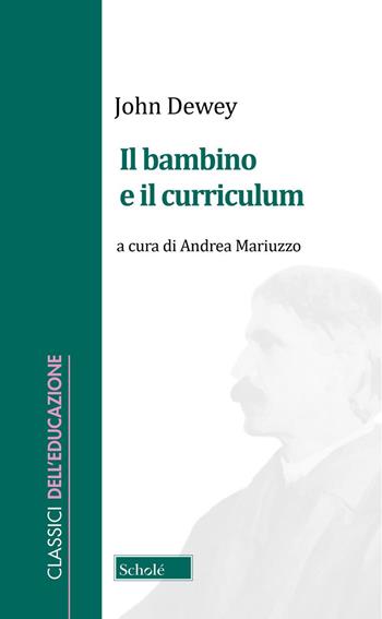 Il bambino e il curriculum - John Dewey - Libro Scholé 2026, Classici dell'educazione | Libraccio.it