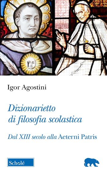 Dizionarietto di filosofia scolastica. Dal XIII secolo alla Aeterni Patris - Igor Agostini - Libro Scholé 2026, Orso blu | Libraccio.it