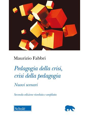 Pedagogia della crisi, crisi della pedagogia. Nuovi scenari - Maurizio Fabbri - Libro Scholé 2026, Orso blu | Libraccio.it