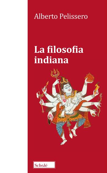 La filosofia indiana. Nuova ediz. - Alberto Pelissero - Libro Scholé 2026, Profili. Filosofia | Libraccio.it