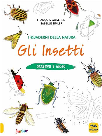 Gli insetti. Osservo e gioco. Ediz. a colori - François Laserre, Isabelle Simler - Libro Macro Junior 2019, I quaderni della natura | Libraccio.it