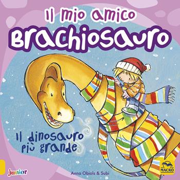 Il mio amico brachiosauro. Il dinosauro più grande. Ediz. a colori - Anna Obiols, Subi - Libro Macro Junior 2019 | Libraccio.it