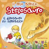 Il mio amico stegosauro. Il dinosauro più simpatico. Ediz. a colori