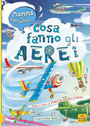 Mamma ti racconto... cosa fanno gli aerei. Ediz. a colori - Marcin Brykczynski, Arthur Nowicki - Libro Macro Junior 2020 | Libraccio.it