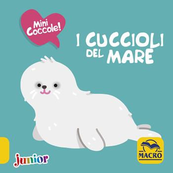 I cuccioli del mare. Mini coccole. Ediz. a colori - Maëlle Cheval - Libro Macro Junior 2019 | Libraccio.it
