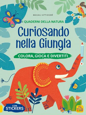 Curiosando nella giungla. Colora, gioca e divertiti. Con adesivi. Ediz. a colori - Magali Attiogbé - Libro Macro Junior 2020, I quaderni della natura | Libraccio.it