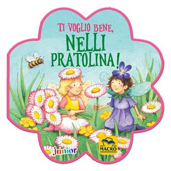 Ti voglio bene, Nelli Pratolina! Ediz. a colori - Milena Baisch, Milena Baisch - Libro Macro Junior 2019, Favole illustrate | Libraccio.it