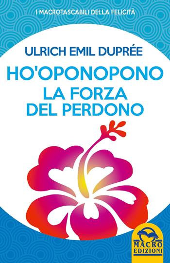 Ho'Oponopono. La forza del perdono - Ulrich Emil Duprée - Libro Macro Edizioni 2022, I Macro tascabili della felicità | Libraccio.it