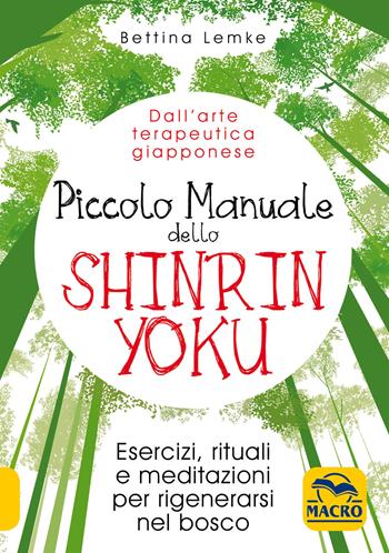 Piccolo manuale dello shinrin-yoku. Esercizi, rituali e meditazioni per rigenerarsi nel bosco - Bettina Lemke - Libro Gruppo Editoriale Macro 2019, Nuova saggezza | Libraccio.it