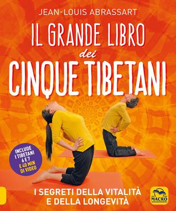 Il grande libro dei cinque tibetani - Jean-Louis Abrassart - Libro Macro Edizioni 2021, Tecniche corporee | Libraccio.it