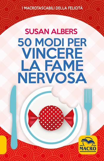 50 modi per vincere la fame nervosa - Susan Albers - Libro Gruppo Editoriale Macro 2019, I Macro tascabili della felicità | Libraccio.it