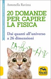 20 domande per capire la fisica. Dai quanti all'universo a 26 dimensioni