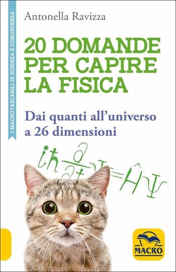 20 domande per capire la fisica. Dai quanti all'universo a 26 dimensioni - Antonella Ravizza - Libro Macro Edizioni 2019, I Macro tascabili di Scienza e conoscenza | Libraccio.it