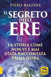 Il segreto delle ere. La storia come non vi è mai stata raccontata prima d'ora