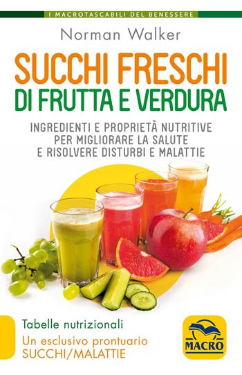 Succhi freschi di frutta e verdura. Ingredienti e proprietà nutritive per migliorare la salute e risolvere disturbi e malattie. Nuova ediz. - Norman Walker - Libro Gruppo Editoriale Macro 2020, I Macro tascabili del benessere | Libraccio.it