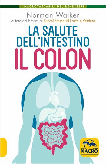 La salute dell'intestino. Il colon. Nuova ediz. - Norman Walker - Libro Gruppo Editoriale Macro 2019, I Macro tascabili del benessere | Libraccio.it