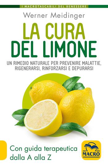 La cura del limone. Un rimedio naturale per prevenire malattie, rigenerarsi, rinforzarsi e depurarsi - Werner Meidinger - Libro Gruppo Editoriale Macro 2019, I Macro tascabili del benessere | Libraccio.it