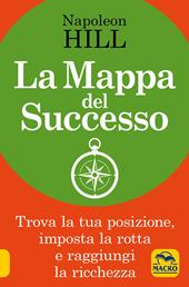 La mappa del successo. Trova la tua posizione, imposta la tua rotta e raggiungi la ricchezza!