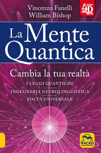 La mente quantica 4D. Cambia la tua realtà. Con Contenuto digitale per download e accesso on line - Vincenzo Fanelli, William Bishop - Libro Macro Edizioni 2020, Nuova saggezza | Libraccio.it