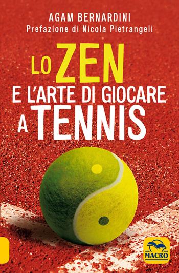 Lo zen e l'arte di giocare a tennis - Agam Bernardini - Libro Macro Edizioni 2020, Sport e benessere naturale | Libraccio.it
