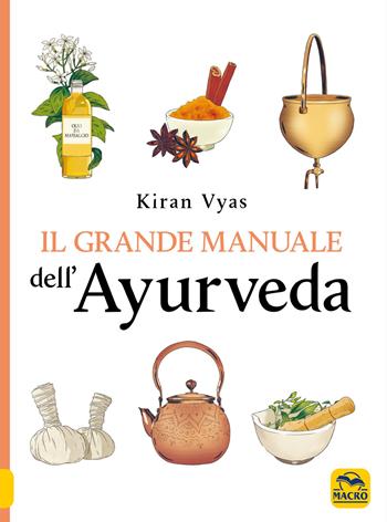 Il grande manuale dell'ayurveda - Kiran Vyas - Libro Gruppo Editoriale Macro 2021, La biblioteca del benessere | Libraccio.it