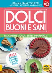 Dolci buoni e sani 4D. Felicemente golosi senza dipendenza! Con Contenuto digitale (fornito elettronicamente)