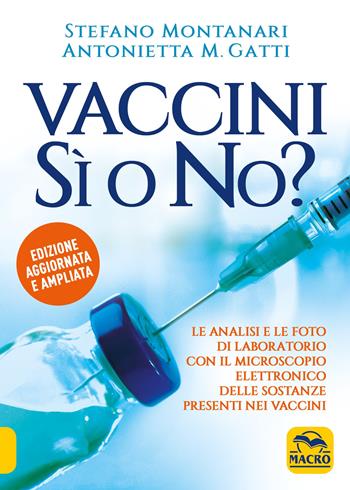 Vaccini: sì o no? Nuova ediz. - Stefano Montanari, Antonietta M. Gatti - Libro Gruppo Editoriale Macro 2019, La biblioteca del benessere | Libraccio.it