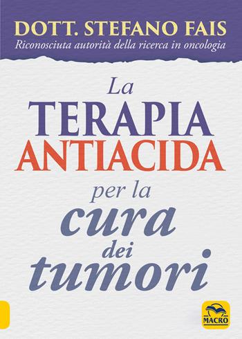 La terapia antiacida per la cura dei tumori - Stefano Fais - Libro Macro Edizioni 2020, La biblioteca del benessere | Libraccio.it