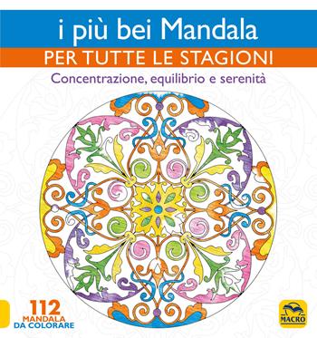 I più bei mandala per tutte le stagioni. Concentrazione, equilibrio e serenità  - Libro Macro Junior 2019 | Libraccio.it
