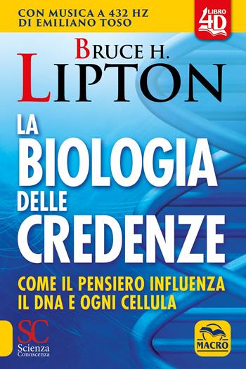 La biologia delle credenze. Come il pensiero influenza il DNA e ogni cellula. (fornito elettronicamente) - Bruce H. Lipton - Libro Gruppo Editoriale Macro 2019, Scienza e conoscenza | Libraccio.it