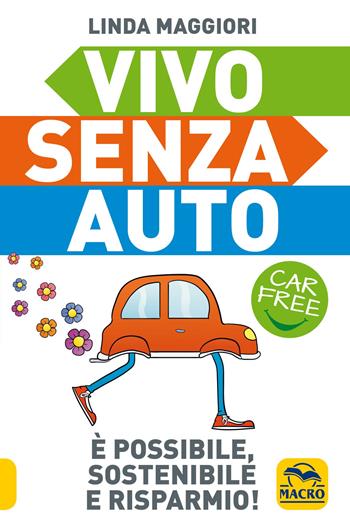 Vivo senza auto - Linda Maggiori - Libro Gruppo Editoriale Macro 2019, Il filo verde di Arianna | Libraccio.it