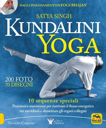 Kundalini yoga. 10 sequenze speciali. Posizioni e movimenti per riattivare il flusso energetico nei meridiani e alimentare gli organi collegati - Satya Singh - Libro Gruppo Editoriale Macro 2019, Tecniche corporee | Libraccio.it