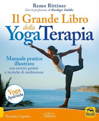 Il grande libro della yoga terapia. Manuale pratico illustrato con esercizi guidati e tecniche di meditazione - Remo Rittiner - Libro Gruppo Editoriale Macro 1650, Tecniche corporee | Libraccio.it