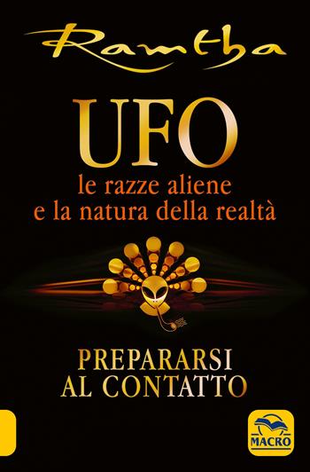 UFO. Le razze aliene e la natura della realtà - Ramtha - Libro Macro Edizioni 2019, Nuova saggezza | Libraccio.it