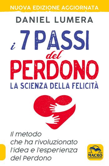 I 7 passi del perdono. La scienza della felicità. Il metodo che ha rivoluzionato l'idea e l'esperienza del perdono. Con Video - Daniel Lumera - Libro Macro Edizioni 2019, Essere Felici | Libraccio.it