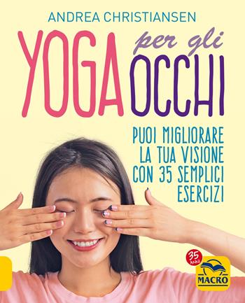 Yoga per gli occhi. Come migliorare la visione con semplici esercizi - Andrea Christiansen - Libro Gruppo Editoriale Macro 2022, Vista consapevole | Libraccio.it