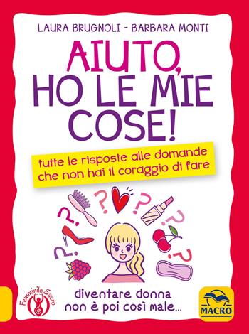 Aiuto, ho le mie cose! Tutte le risposte alle domande che non hai il coraggio di fare - Laura Brugnoli, Barbara Monti - Libro Macro Edizioni 2020 | Libraccio.it