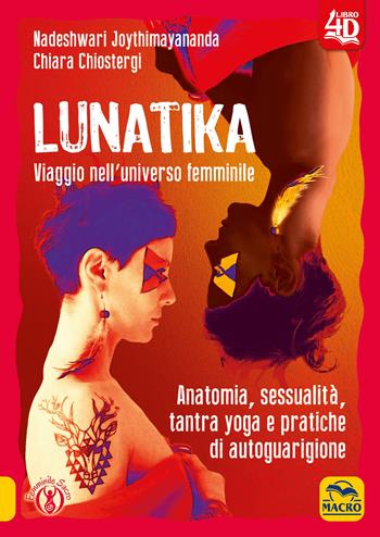 Lunatika 4D. Viaggio nell'universo femminile - Nadeshwari Joythimayananda, Chiara Chiostergi - Libro Macro Edizioni 2020 | Libraccio.it