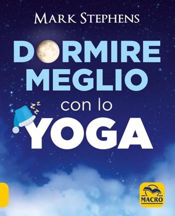 Dormire meglio con lo yoga - Mark Stephens - Libro Macro Edizioni 2023, Tecniche corporee | Libraccio.it