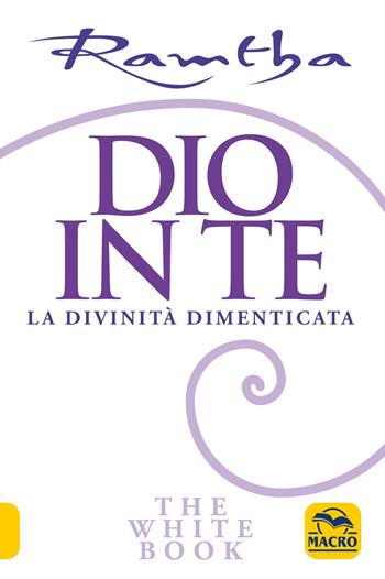 Dio in te. La divinità dimenticata. The white book - Ramtha - Libro Macro Edizioni 2019, Nuova saggezza | Libraccio.it