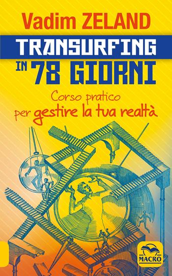 Transurfing in 78 giorni. Corso pratico per gestire la tua realtà - Vadim Zeland - Libro Macro Edizioni 2019, Nuova saggezza | Libraccio.it