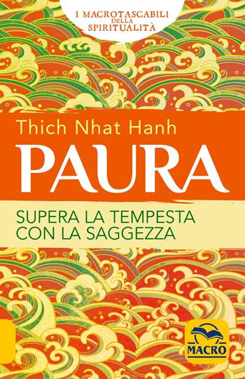Paura. Supera la tempesta con la saggezza - Thich Nhat Hanh - Libro Macro Edizioni 2020, I Macro tascabili della spiritualità | Libraccio.it