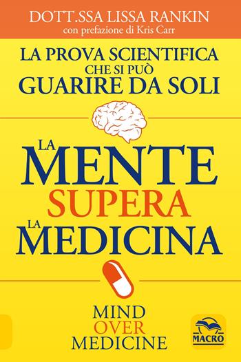 La mente supera la medicina - Lissa Rankin - Libro Macro Edizioni 2020, Medicina psicobiologica | Libraccio.it