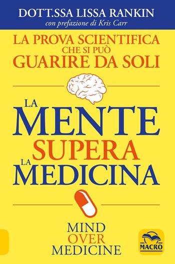 La mente supera la medicina - Lissa Rankin - Libro Macro Edizioni 2021, La biblioteca del benessere | Libraccio.it