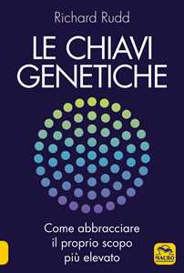 Image of Le chiavi genetiche. Come abbracciare il proprio scopo più elevato
