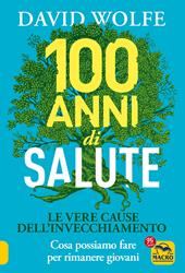 100 anni di salute. Le vere cause dell'invecchiamento