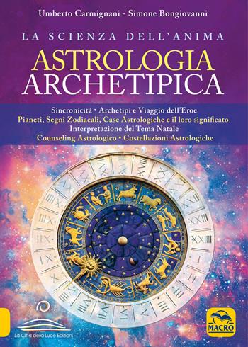 Astrologia archetipica - Umberto Carmignani, Simone Bongiovanni - Libro Gruppo Editoriale Macro 2020, Nuova saggezza | Libraccio.it