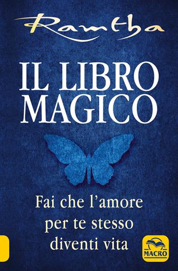 Il libro magico. Fai che l'amore per te stesso diventi vita - Ramtha - Libro Macro Edizioni 2020, Nuova saggezza | Libraccio.it
