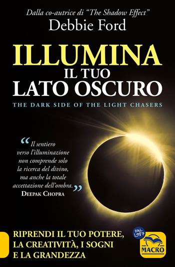 Illumina il tuo lato oscuro. Riprendi il tuo potere, la creatività, i sogni e la grandezza - Debbie Ford - Libro Gruppo Editoriale Macro 2020, Nuova saggezza | Libraccio.it